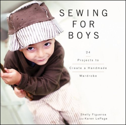 Sewing for Boys (24 Projects to Create a Handmade Wardrobe) by Shelly Figueroa, Karen LePage, 9780470949559