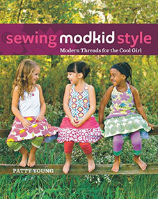 Sewing MODKID Style (Modern Threads for the Cool Girl) by Patty Young, 9781630268558