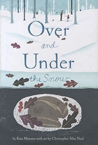 Over and Under the Snow by Kate Messner, 9780811867849