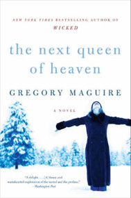 The Next Queen of Heaven (A Novel) by Gregory Maguire, 9780061997792