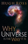 Why the Universe Is the Way It Is by Hugh Ross, 9780801071966