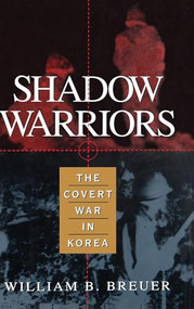 Shadow Warriors (The Covert War in Korea) by William B. Breuer, 9780471144380