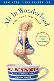 Ali in Wonderland (And Other Tall Tales) by Ali Wentworth, 9780061998584