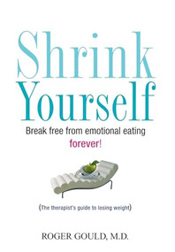 Shrink Yourself (Break Free from Emotional Eating Forever) by Roger Gould, 9780470044858