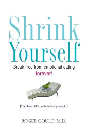 Shrink Yourself (Break Free from Emotional Eating Forever) by Roger Gould, 9780470044858