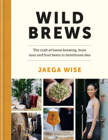Wild Brews (The craft of home brewing, from sour and fruit beers to farmhouse ales) by Jaega Wise, 9780857837813