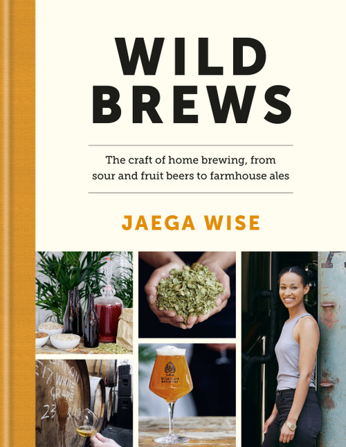 Wild Brews (The craft of home brewing, from sour and fruit beers to farmhouse ales) by Jaega Wise, 9780857837813