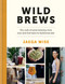 Wild Brews (The craft of home brewing, from sour and fruit beers to farmhouse ales) by Jaega Wise, 9780857837813
