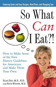 So What Can I Eat! (How to Make Sense of the New Dietary Guidelines for Americans and Make Them Your Own) by Elisa Zied, Ruth Winter, 9781630261689