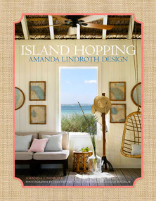 Island Hopping (Amanda Lindroth Design-Amanda Lindroth's interiors embody the laid-back, easy-breezy, sun-kissed spirit of island living) by Amanda Lindroth, Tria Giovan, Aldous Bertram, 9780865653528
