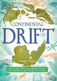 Continental Drift (The Evolution of Our World from the Origins of Life to the Far Future) by Martin Ince, 9781499806342