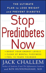 Stop Prediabetes Now (The Ultimate Plan to Lose Weight and Prevent Diabetes) by Jack Challem, Ron Hunninghake, M.D., 9781630268756