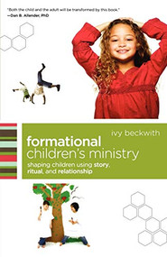 Formational Children's Ministry (Shaping Children Using Story, Ritual, and Relationship) by Ivy Beckwith, 9780801071874
