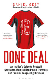Done Deal (An Insider's Guide to Football Contracts, Multi-Million Pound Transfers and Premier League Big Business) - 9781472969866 by Daniel Geey, 9781472969866
