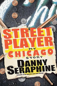 Street Player (My Chicago Story) - 9780470416839 by Danny Seraphine, 9780470416839