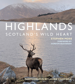 Highlands - Scotland's Wild Heart by Stephen Moss, Laurie Campbell, Laurie Campbell, 9781472969392