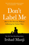 Don't Label Me (How to Do Diversity Without Inflaming the Culture Wars) by Irshad Manji, 9781250182852
