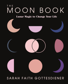 The Moon Book (Lunar Magic to Change Your Life) by Sarah Faith Gottesdiener, 9781250206183