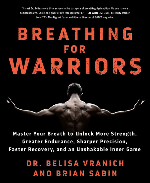 Breathing for Warriors (Master Your Breath to Unlock More Strength, Greater Endurance, Sharper Precision, Faster Recovery, and an Unshakable Inner Game) by Belisa Vranich, Brian Sabin, 9781250308221