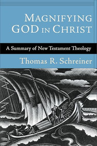 Magnifying God in Christ (A Summary of New Testament Theology) by Thomas R. Schreiner, 9780801038266