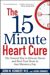 The 15 Minute Heart Cure (The Natural Way to Release Stress and Heal Your Heart in Just Minutes a Day) by John M. Kennedy, Jason Jennings, 9781681620480