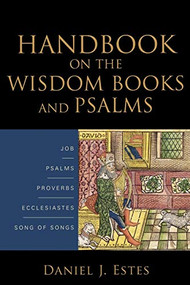 Handbook on the Wisdom Books and Psalms by Daniel J. Estes, 9780801038884