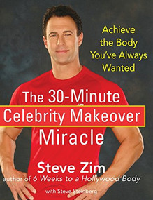 The 30-Minute Celebrity Makeover Miracle (Achieve the Body You've Always Wanted) by Steve Zim, Steve Steinberg, 9780470174036