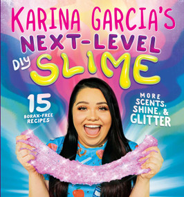 Karina Garcia's Next-Level DIY Slime by Karina Garcia, 9781499807998