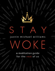 Stay Woke (A Meditation Guide for the Rest of Us) by Justin Michael Williams, 9781683643722