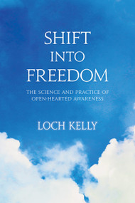 Shift into Freedom (The Science and Practice of Open-Hearted Awareness) by Loch Kelly, Adyashanti, 9781622033508