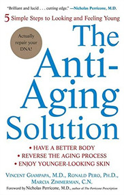 The Anti-Aging Solution (5 Simple Steps to Looking and Feeling Young) by Vincent Giampapa, M.D., Ronald Pero, Marcia Zimmerman, Nicholas Perricone, 9780471705383
