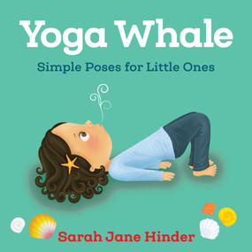 Yoga Whale (Simple Poses for Little Ones) by Sarah Jane Hinder, 9781683640769