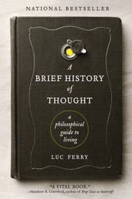 A Brief History of Thought (A Philosophical Guide to Living) by Luc Ferry, 9780062074249