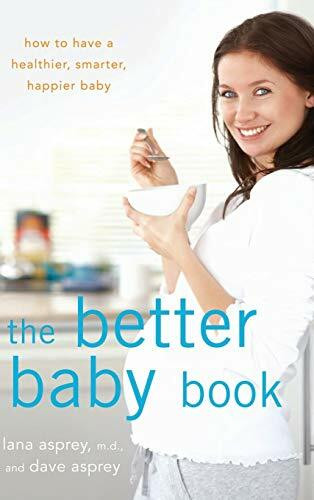 The Better Baby Book (How to Have a Healthier, Smarter, Happier Baby) by Lana Asprey, David Asprey, 9781630261870