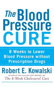 The Blood Pressure Cure (8 Weeks to Lower Blood Pressure without Prescription Drugs) - 9781630261894 by Robert E. Kowalski, 9781630261894