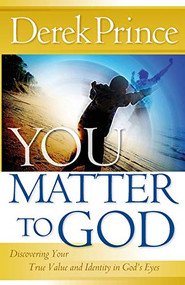 You Matter to God (Discovering Your True Value and Identity in God's Eyes) by Derek Prince, 9780800794880