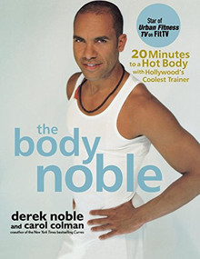 The Body Noble (20 Minutes to a Hot Body with Hollywood's Coolest Trainer) - 9781630260286 by Derek Noble, Carol Colman, 9781630260286