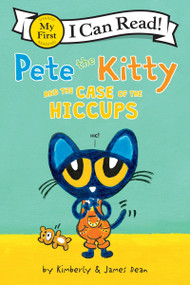 Pete the Kitty and the Case of the Hiccups by James Dean, Kimberly Dean, James Dean, 9780062868268