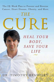 The Cure (Heal Your Body, Save Your Life) by Dr. Timothy Brantley, 9780471768258