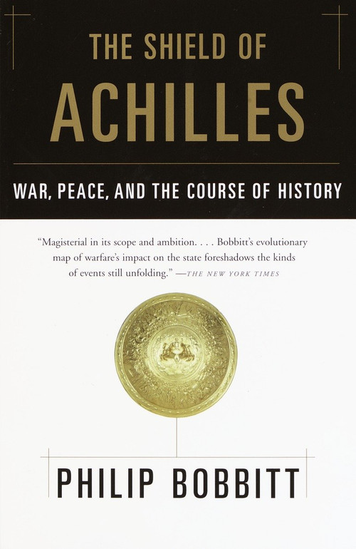 The Shield of Achilles (War, Peace, and the Course of History) by Philip Bobbitt, 9780385721387