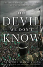 The Devil We Don't Know (The Dark Side of Revolutions in the Middle East) - 9781681620015 by Nonie Darwish, 9781681620015