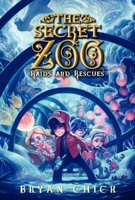 The Secret Zoo: Raids and Rescues - 9780062192295 by Bryan Chick, 9780062192295