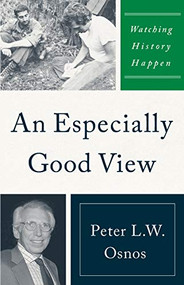 An Especially Good View (Watching History Happen) by Peter L. W. Osnos, 9781735996806