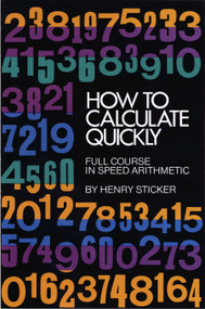 How to Calculate Quickly (Full Course in Speed Arithmetic) by Henry Sticker, 9780486202952