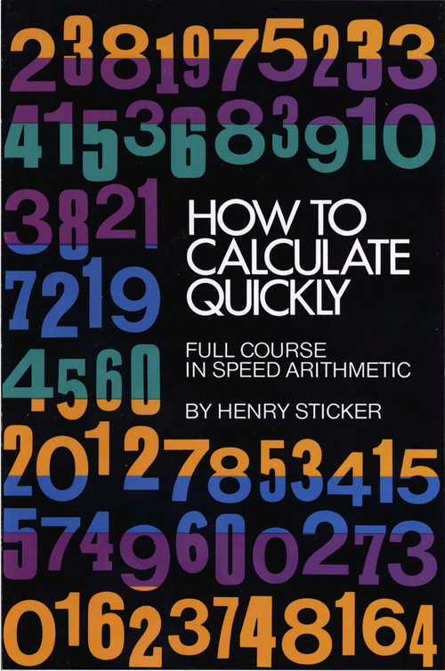 How to Calculate Quickly (Full Course in Speed Arithmetic) by Henry Sticker, 9780486202952