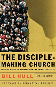 The Disciple-Making Church (Leading a Body of Believers on the Journey of Faith) by Bill Hull, Renaut van der Riet, 9780801066214