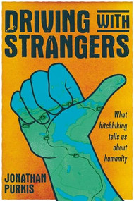 Driving with strangers (What hitchhiking tells us about humanity) by Jonathan Purkis, 9781526160041