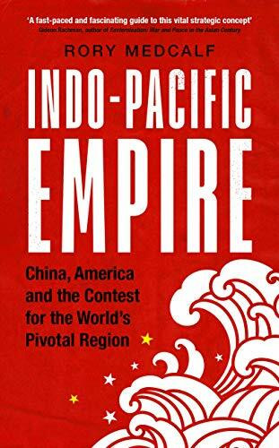 Indo-Pacific Empire (China, America and the contest for the world's pivotal region) by Rory Medcalf, 9781526150783