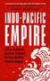 Indo-Pacific Empire (China, America and the contest for the world's pivotal region) by Rory Medcalf, 9781526150783