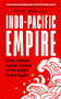 Indo-Pacific Empire (China, America and the contest for the world's pivotal region) by Rory Medcalf, 9781526150783